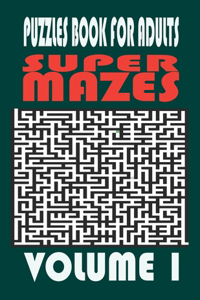 Super Mazes - Puzzles Book For Adults - Volume 1