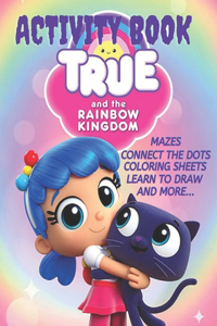 True And The Rainbow Kingdom Activity Book