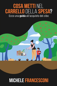 Cosa metti nel carrello della spesa? Ecco una guida all'acquisto del cibo