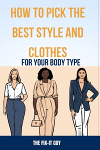 How to Pick the Best Style and Clothes For Your Body Type