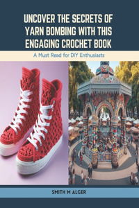 Uncover the Secrets of Yarn Bombing with this Engaging Crochet Book