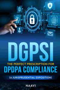 DGPSI The Perfect Prescription for DPDPA Compliance - (A Jurisprudential Exposition)