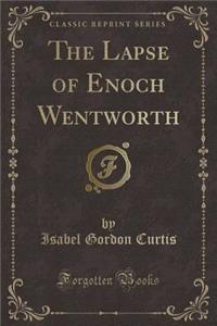 The Lapse of Enoch Wentworth (Classic Reprint)