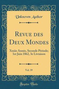 Revue des Deux Mondes, Vol. 39: Xxxiie Année, Seconde Période; 1er Juin 1862, 3e Livraison (Classic Reprint)