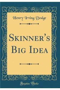 Skinner's Big Idea (Classic Reprint)