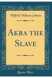 Akra the Slave (Classic Reprint)