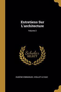 Entretiens Sur L'architecture; Volume 2