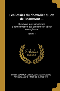 Les loisirs du chevalier d'Eon de Beaumont ...