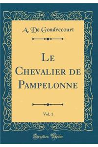 Le Chevalier de Pampelonne, Vol. 1 (Classic Reprint)