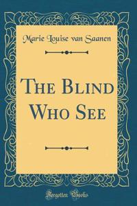 The Blind Who See (Classic Reprint)