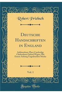 Deutsche Handschriften in England, Vol. 1: Ashburnham-Place Cambridge Cheltenham Oxford Wigan; Mit Einem Anhang Ungedruckter Stucke (Classic Reprint)