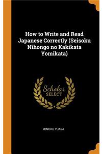 How to Write and Read Japanese Correctly (Seisoku Nihongo No Kakikata Yomikata)