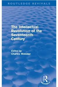 Intellectual Revolution of the Seventeenth Century (Routledge Revivals)