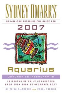 Sydney Omarr's Day-By-Day Astrological Guide for the Year 2007: Aquarius (Sydney Omarr's Day By Day Astrological Guide for Aquarius)
