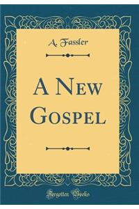 A New Gospel (Classic Reprint)