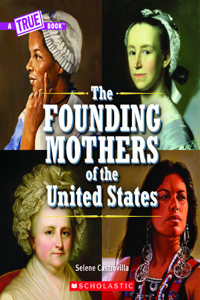 Founding Mothers of the United States (a True Book)