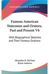 Famous American Statesmen and Orators, Past and Present V6