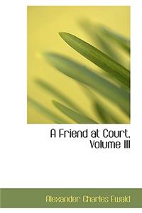 A Friend at Court, Volume III