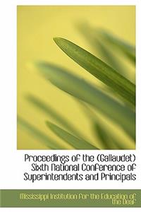 Proceedings of the (Gallaudet) Sixth National Conference of Superintendents and Principals