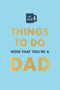 Things to Do Now That You're a Dad