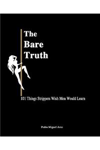 Bare Truth: 101 Things Strippers Wish Men Would Learn