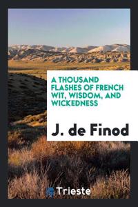 A Thousand Flashes of French Wit, Wisdom, and Wickedness
