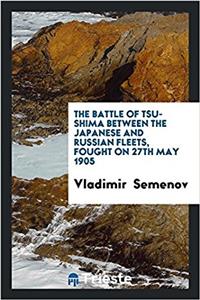 The battle of Tsu-shima between the Japanese and Russian fleets, fought on 27th May 1905