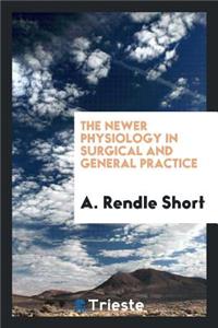 The Newer Physiology in Surgical and General Practice