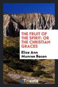 THE FRUIT OF THE SPIRIT: OR THE CHRISTIA