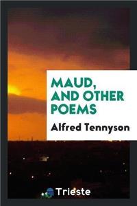 Maud, and Other Poems