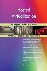 Hosted Virtualization A Complete Guide - 2019 Edition