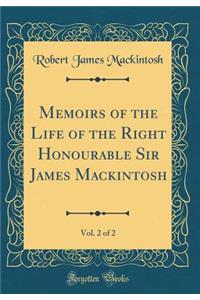 Memoirs of the Life of the Right Honourable Sir James Mackintosh, Vol. 2 of 2 (Classic Reprint)