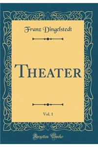 Theater, Vol. 1 (Classic Reprint)