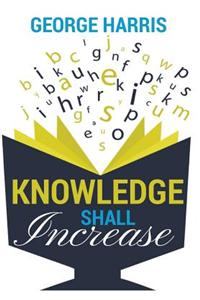 Knowledge Shall Increase