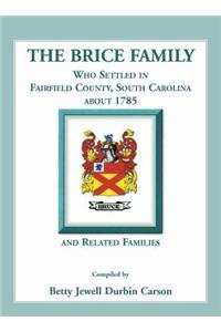 The Brice Family Who Settled In Fairfield County, South Carolina, About 1785 and Related Families