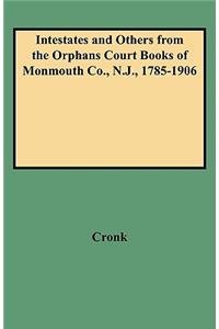 Intestates and Others from the Orphans Court Books of Monmouth Co., N.J., 1785-1906