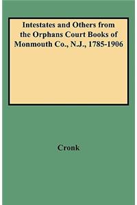 Intestates and Others from the Orphans Court Books of Monmouth Co., N.J., 1785-1906