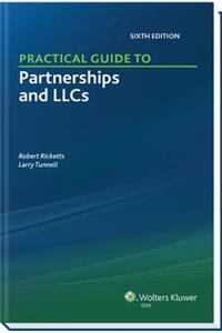 Practical Guide to Partnerships and Llcs (6th Edition)