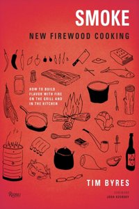 Smoke: New Firewood Cooking: How to Build Flavor with Fire on the Grill and in the Kitchen