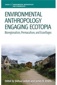 Environmental Anthropology Engaging Ecotopia