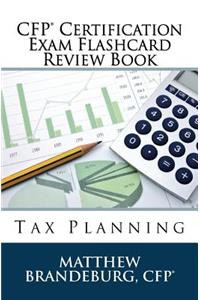 CFP Certification Exam Flashcard Review Book: Tax Planning (2017 Edition)