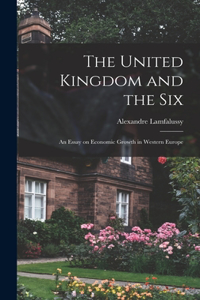 United Kingdom and the Six; an Essay on Economic Growth in Western Europe