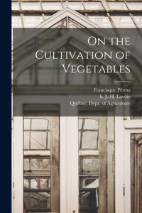 On the Cultivation of Vegetables [microform]