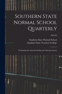 Southern State Normal School Quarterly: Containing the Annual Catalog and Announcements; 1904-05