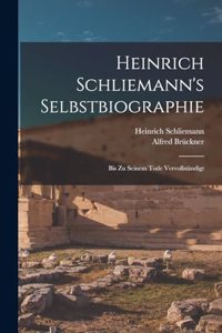 Heinrich Schliemann's Selbstbiographie