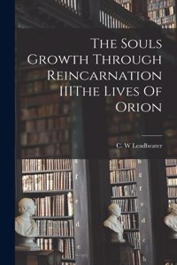 Souls Growth Through Reincarnation IIIThe Lives Of Orion