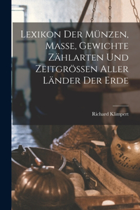 Lexikon Der Münzen, Masse, Gewichte Zählarten Und Zeitgrössen Aller Länder Der Erde