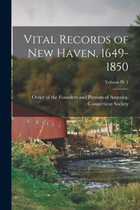 Vital Records of New Haven, 1649-1850; Volume pt. 1