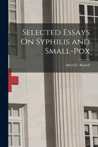 Selected Essays On Syphilis and Small-Pox