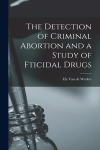 Detection of Criminal Abortion and a Study of Fticidal Drugs